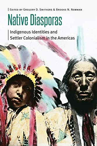 Native Diasporas Indigenous Identities And Settler Colonialism In The Americas  [Paperback]