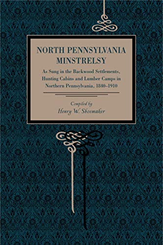 North Pennsylvania Minstrelsy As Sung in the Backood Settlements, Hunting Cabi [Paperback]