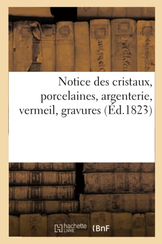 Notice des Cristaux, Porcelaines, Argenterie, Vermeil, Gravures, Vente 17 Fevrie [Paperback]