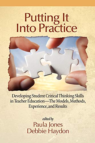 Putting It Into Practice Developing Student Critical Thinking Skills In Teacher [Paperback]