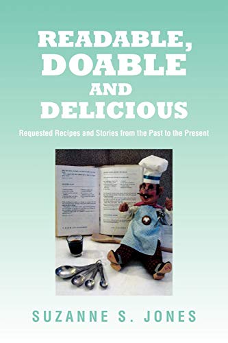 Readable, Doable And Delicious Requested Recipes And Stories From The Past To T [Paperback]