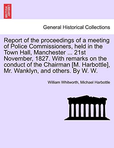 Report of the proceedings of a meeting of Police Commissioners, held in the Ton [Paperback]