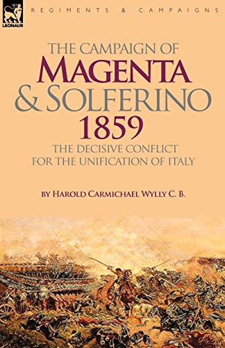 The Campaign Of Magenta And Solferino 1859 The Decisive Conflict For The Unific [Paperback]