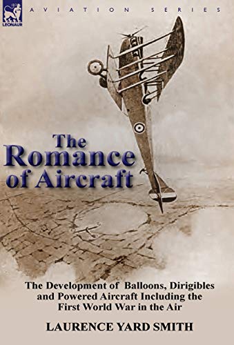 The Romance Of Aircraft The Development Of  Balloons, Dirigibles And Poered Ai [Hardcover]