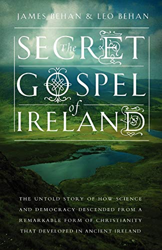 The Secret Gospel Of Ireland The Untold Story Of Ho Science And Democracy Desc [Paperback]