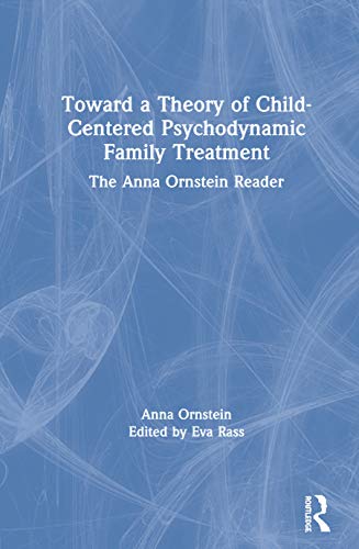 Toard a Theory of Child-Centered Psychodynamic Family Treatment The Anna Ornst [Hardcover]