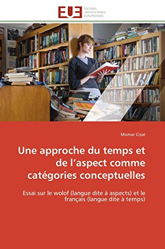 Une Approche Du Temps Et De L'aspect Comme Catgories Conceptuelles Essai Sur L [Paperback]