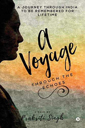 Voyage Through the Echoes  A Journey Through India to Be Remembered for Lifetim [Paperback]