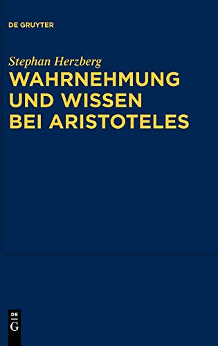 Wahrnehmung und Wissen bei Aristoteles  Zur epistemologischen Funktion der Wahr [Hardcover]