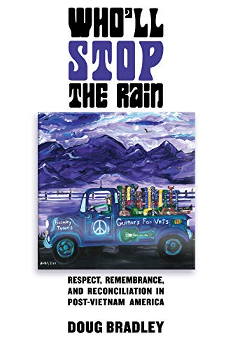 Who'll Stop the Rain  Respect, Remembrance, and Reconciliation in Post-Vietnam  [Hardcover]