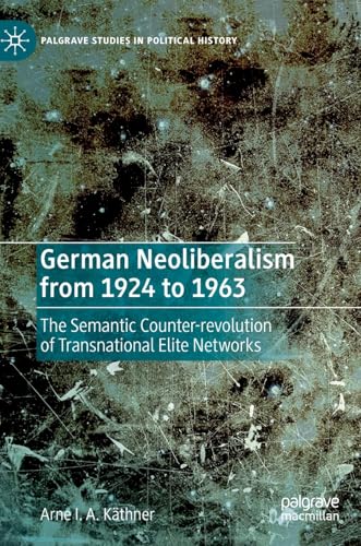 German Neoliberalism from 1924 to 1963: The Semantic Counter-revolution of Trans [Hardcover]