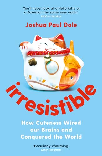 Irresistible: How Cuteness Wired Our Brains and Conquered the World [Paperback]