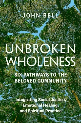 Unbroken Wholeness: Six Pathways to the Beloved Community: Integrating Social Ju [Paperback]