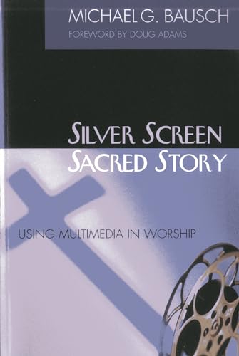 Silver Screen, Sacred Story: Using Multimedia in Worship [Paperback]