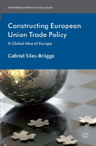 Constructing European Union Trade Policy: A Global Idea of Europe [Hardcover]