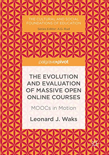 The Evolution and Evaluation of Massive Open Online Courses: MOOCs in Motion [Hardcover]