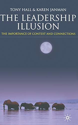 The Leadership Illusion: The Importance of Context and Connections [Hardcover]