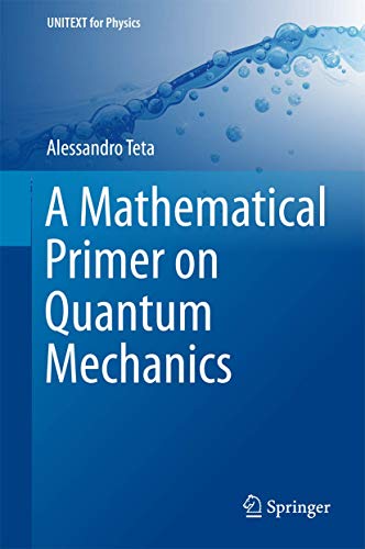 A Mathematical Primer on Quantum Mechanics [Hardcover]