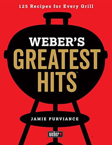 Weber's Greatest Hits: 125 Classic Recipes for Every Grill [Paperback]