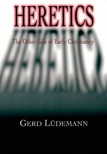 Heretics The Other Side Of Early Christianity [Paperback]