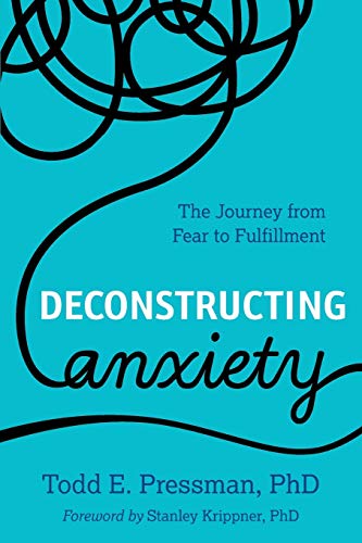 Deconstructing Anxiety The Journey from Fear to Fulfillment [Paperback]