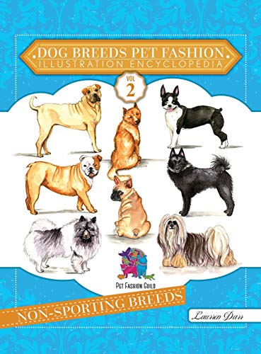 Dog Breeds Pet Fashion Illustration Encyclopedia  Volume 2 Non-Sporting Breeds [Hardcover]