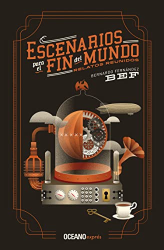 Escenarios para el fin del mundo: Relatos reunidos [Paperback]