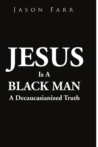 Jesus Is A Black Man A Decaucasianized Truth [Paperback]