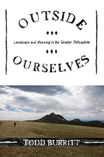 Outside Ourselves  Landscape and Meaning in the Greater Yellostone [Paperback]