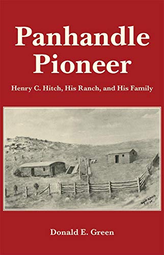 Panhandle Pioneer Henry C. Hitch, His Ranch, And His Family [Paperback]