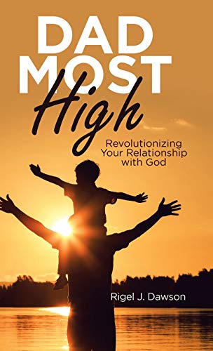 Dad Most High  Revolutionizing Your Relationship ith God [Hardcover]