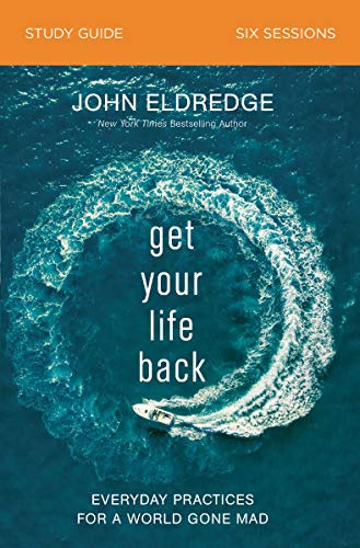 Get Your Life Back Study Guide: Everyday Practices for a World Gone Mad [Paperback]