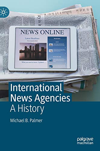 International News Agencies: A History [Hardcover]