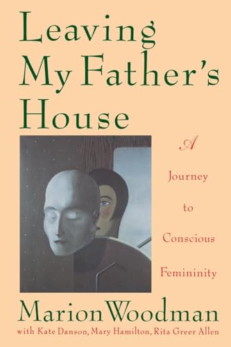 Leaving My Father's House: A Journey to Conscious Femininity [Paperback]