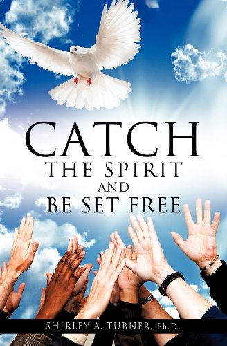 Catch the Spirit and Be Set Free [Paperback]