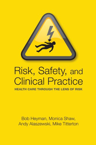 Risk, Safety and Clinical Practice Healthcare through the lens of risk [Paperback]