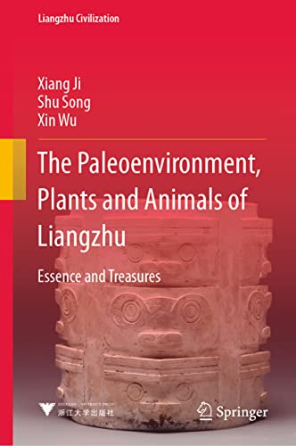 The Paleoenvironment, Plants and Animals of Liangzhu: Essence and Treasures [Hardcover]