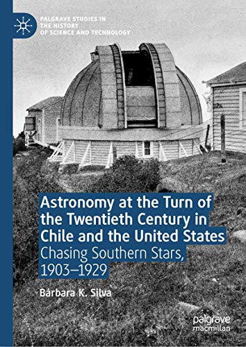 Astronomy at the Turn of the Twentieth Century in Chile and the United States: C [Hardcover]