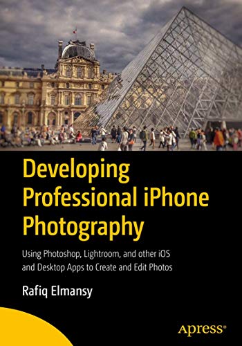 Developing Professional iPhone Photography Using Photoshop, Lightroom, and othe [Paperback]