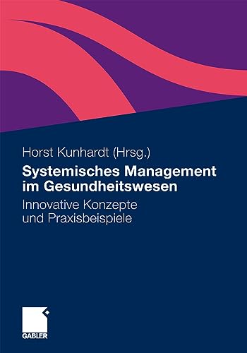 Systemisches Management im Gesundheitswesen: Innovative Konzepte und Praxisbeisp [Paperback]