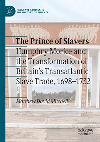 The Prince of Slavers Humphry Morice and the Transformation of Britain's Transa [Paperback]