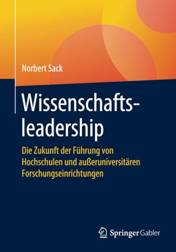 Wissenschaftsleadership: Die Zukunft der Fhrung von Hochschulen und aueruniver [Paperback]