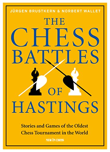 The Chess Battles of Hastings: Stories and Games of the Oldest Chess Tournament  [Hardcover]