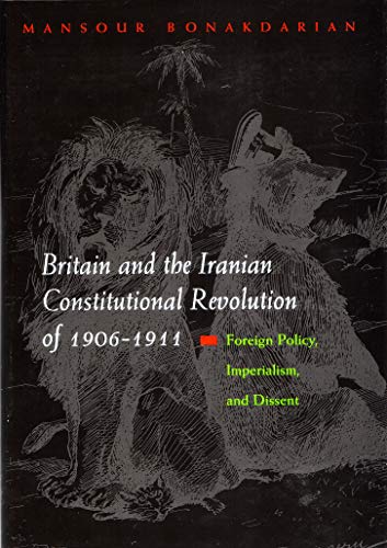 Britain And The Iranian Constitutional Revolution Of 1906-1911: Foreign Policy,  [Hardcover]