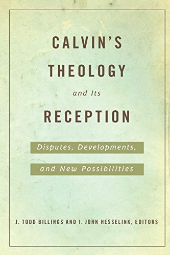 Calvin's Theology And Its Reception Disputes, Developments, And Ne Possibiliti [Paperback]