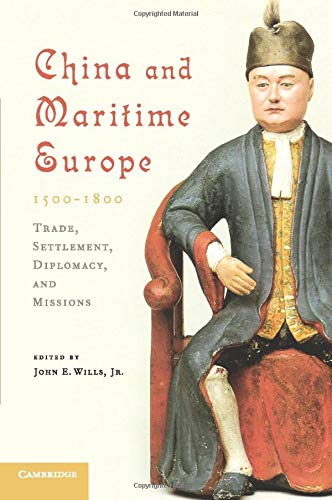 China and Maritime Europe, 15001800 Trade, Settlement, Diplomacy, and Missions [Paperback]