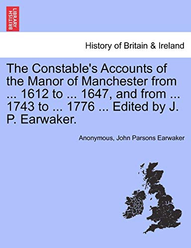 Constable's Accounts of the Manor of Manchester from 1612 to 1647, and from 1743 [Paperback]