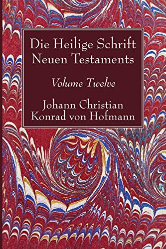 Die Heilige Schrift Neuen Testaments, Volume Telve Siebenter Theil. Die Briefe [Paperback]