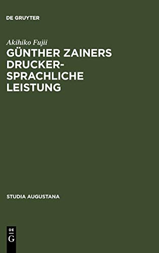 Gnther Zainers Druckersprachliche Leistung  Untersuchungen Zur Augsburger Druc [Hardcover]