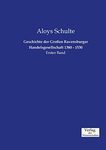 Geschichte Der Groen Ravensburger Handelsgesellschaft 1380 - 1530 (german Editi [Paperback]